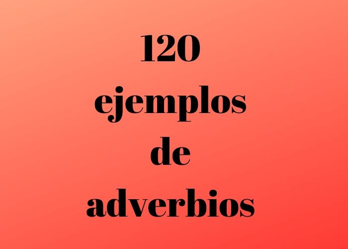 Ejemplos De Adverbios Con Explicaci N Adverbios En Espa Ol